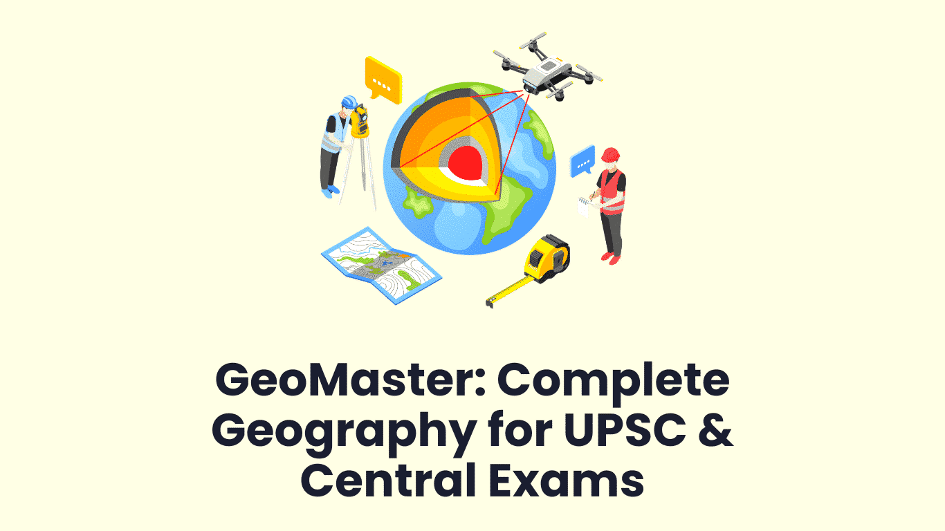 GeoMaster Complete Geography for UPSC & Central Exams